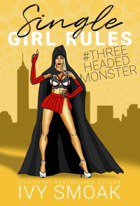 Ivy Smoak — Single Girl Rules #ThreeHeadedMonster (Single Girl Rules #3)