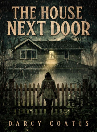 Darcy Coates — The House Next Door: A Ghost Story