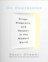 S. Nassir Ghaemi — On Depression: Drugs, Diagnosis, and Despair in the Modern World