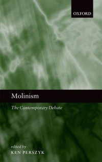 Ken Perszyk [Perszyk, Ken] — Molinism: The Contemporary Debate