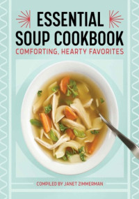 Janet Zimmerman — The Essential Soup Cookbook: Comforting, Hearty Favorites