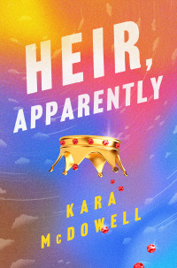 Kara McDowell — Heir, Apparently