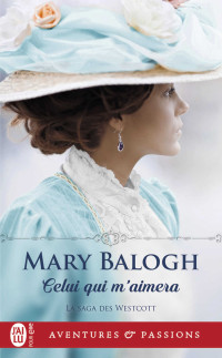 Mary Balogh [Balogh, Mary] — La saga des Westcott 1 - Celui qui m'aimera