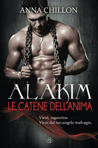 Anna Chillon [Chillon, Anna] — Alakim. Le Catene dell'Anima (Italian Edition)