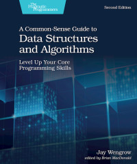 Jay Wengrow — A Common-Sense Guide to Data Structures and Algorithms, Second Edition