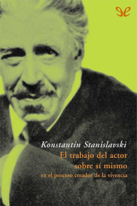 Konstantin Stanislavski — El trabajo del actor sobre sí mismo en el proceso creador de la vivencia
