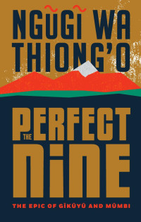 Ngugi Wa Thiong'o  — The Perfect Nine: The Epic of Gikuyu and Mumbi