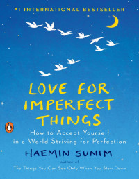 Haemin Sunim — Love for Imperfect Things : How to Accept Yourself in a World Striving for Perfection