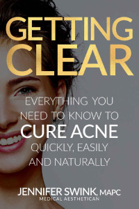 Jennifer Swink — Getting Clear: Everything You Need To Know To Cure Your Acne Quickly, Easily and Naturally (Skincare)