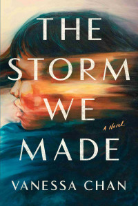 Vanessa Chan — The Storm We Made: A Novel