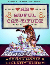 Addison Moore, Bellamy Bloom — An Awful Cat-titude (Meow for Murder Mystery 1)