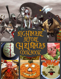 Chris Japalino — Nightmares Before Christmas Cookbook: Recipes From the Scary Nightmares Before Christmas Movie