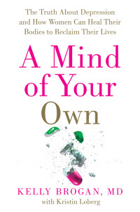 Kelly Brogan, M.D. — A Mind of Your Own