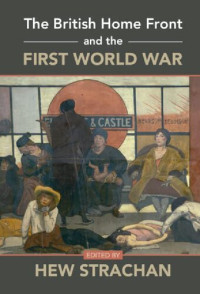 Hew Stracha — The British Home Front and the First World War
