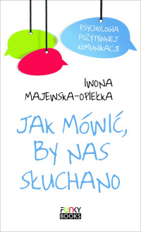 Iwona Majewska-Opiełka — Jak mówić by nas słuchano