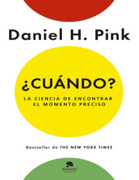 Daniel H. Pink [Pink, Daniel H.] — ¿Cuándo?: La ciencia de encontrar el momento preciso (Spanish Edition)