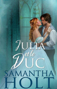 Samantha Holt & Ariane Maksioutine — Impossibles à marier, Tome 2 : Julia et le duc (French Edition)