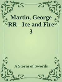 Martin, George RR — A Storm of Swords - Ice and Fire 3