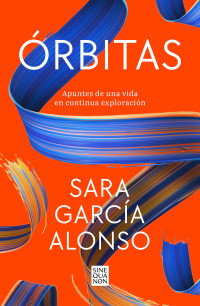 García Alonso, Sara — Órbitas: Apuntes de una vida en continua exploración
