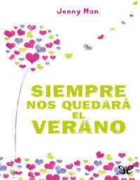 Jenny Han [Han, Jenny] — Siempre nos quedará el verano