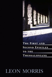 Leon Morris [Morris, Leon] — The First and Second Epistles to the Thessalonians