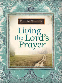 David Timms [Timms, David] — Living the Lord's Prayer