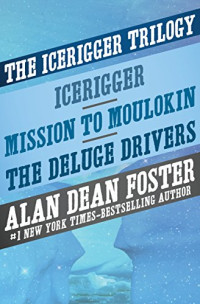 Alan Dean Foster — The Icerigger Trilogy: Icerigger, Mission to Moulokin, and the Deluge Drivers