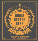 Joshua M. Bernstein — Drink Better Beer: Discover the Secrets of the Brewing Experts