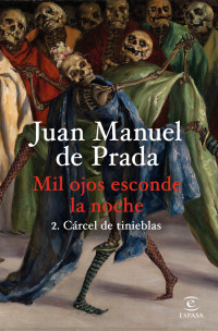 Juan Manuel de Prada — Mil ojos esconde la noche 2. Cárcel de tinieblas