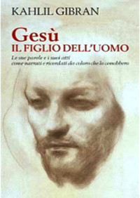 Kahlil Gibran [Gibran, Kahlil] — Gesù il figlio dell'uomo