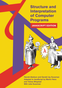 Harold Abelson & Gerald Sussman & Martin Henz & Tobias Wrigstad — Structure and Interpretation of Computer Programs: JavaScript Edition