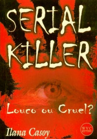Ilana Casoy — SERIAL KILLER - Louco ou Cruel?