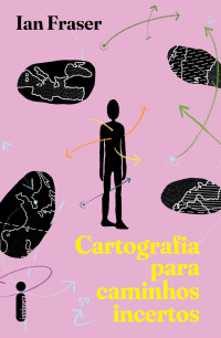 Ian Fraser — Cartografia para caminhos incertos