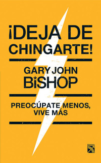 Gary John Bishop — ¡Deja de chingarte! (Spanish Edition)