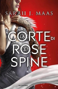 Sarah J. Maas — 1. La corte di Rose e Spine