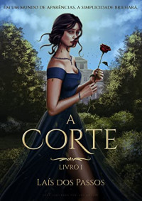 Laís dos Passos — A Corte (Duologia A Corte Livro 1)