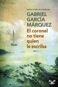 Gabriel García Márquez — El coronel no tiene quien le escriba