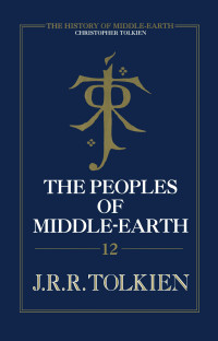 J. R. R. Tolkien and Christopher Tolkien — The Peoples of Middle-earth (The History of Middle-earth, Book 12)