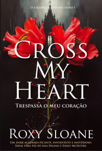 Roxy Sloane — Cross My Heart - Trespassa o Meu Coração