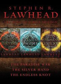 Lawhead, Stephen R. — The Song of Albion Collection · The Paradise War / The Silver Hand / The Endless Knot