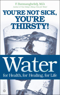 F. Batmanghelidj — Water: For Health, For Healing, For Life