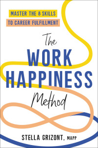 Stella Grizont — The Work Happiness Method: Master the 8 Skills to Career Fulfillment