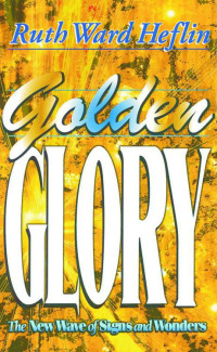 Ruth Ward Heflin [Heflin, Ruth Ward] — Golden Glory