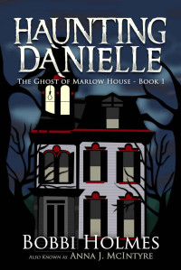 Bobbi Holmes & Anna J. McIntyre [Holmes, Bobbi & McIntyre, Anna J.] — The Ghost of Marlow House