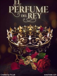 Karinebernal — El perfume del Rey. [Rey 1] Próximamente En Físico.