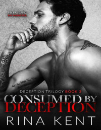 Rina Kent — Consumed by Deception: A Dark Marriage Mafia Romance (Deception Trilogy #3)