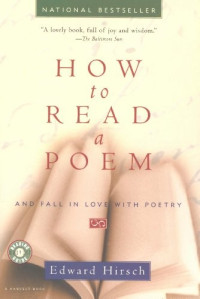 Edward Hirsch — How to Read a Poem. And Fall in Love with Poetry