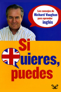 Richard Vaughan — Si quieres, puedes: Los consejos de Richard Vaughan para aprender inglés