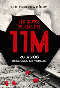 Lorenzo Ramírez — Las claves ocultas del 11M. 20 años buscando la verdad