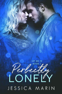 Jessica Marin [Marin, Jessica] — Perfectly Lonely: An Enemies to Lovers Romance (Let Me In Book 2)